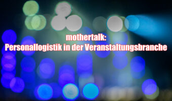 mothertalk: Personallogistik in der Veranstaltungsbranche