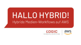 „Hallo Hybrid – Hybride Medienworkflows auf AWS“ – LOGIC und der WDR laden ein